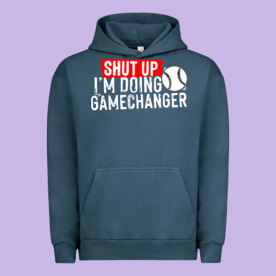 Shut Up I'm Doing Game Changer Baseball Urban Hoodie Designed By Artisfamous