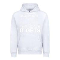 White cool the more i play with it...the bigger it gets men women t shirt Urban Hoodie - artisFamous