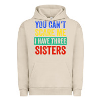 Pigment French Oak you can't scare me i have three sisters funny brother Urban Hoodie - artisFamous