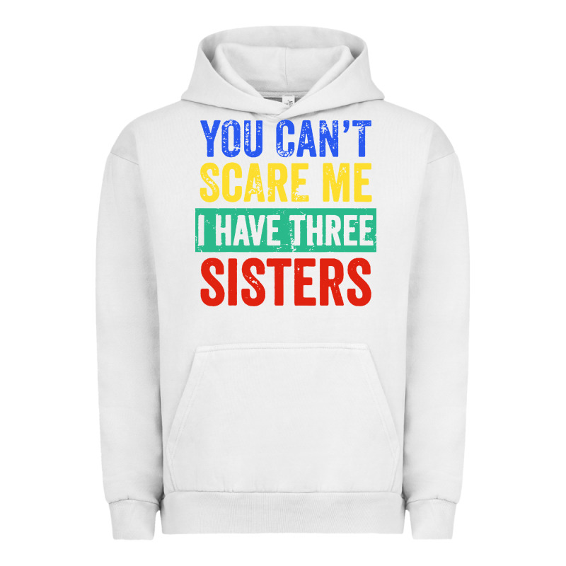 You Can't Scare Me I Have Three Sisters Funny Brother Urban Hoodie by artisFamous | Teevron