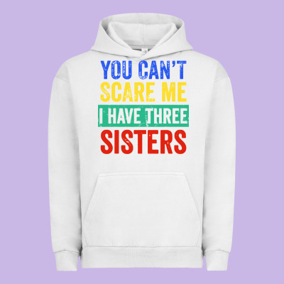 You Can't Scare Me I Have Three Sisters Funny Brother Urban Hoodie Designed By Artisfamous