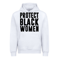 White PROTECT BLACK WOMEN QUOTES Urban Hoodie - artisFamous