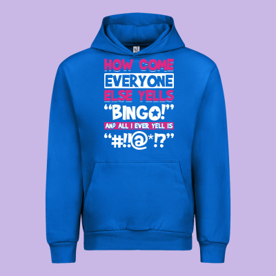 How Come Everyone Else Yells Bingo Funny Urban Hoodie Designed By Artisfamous