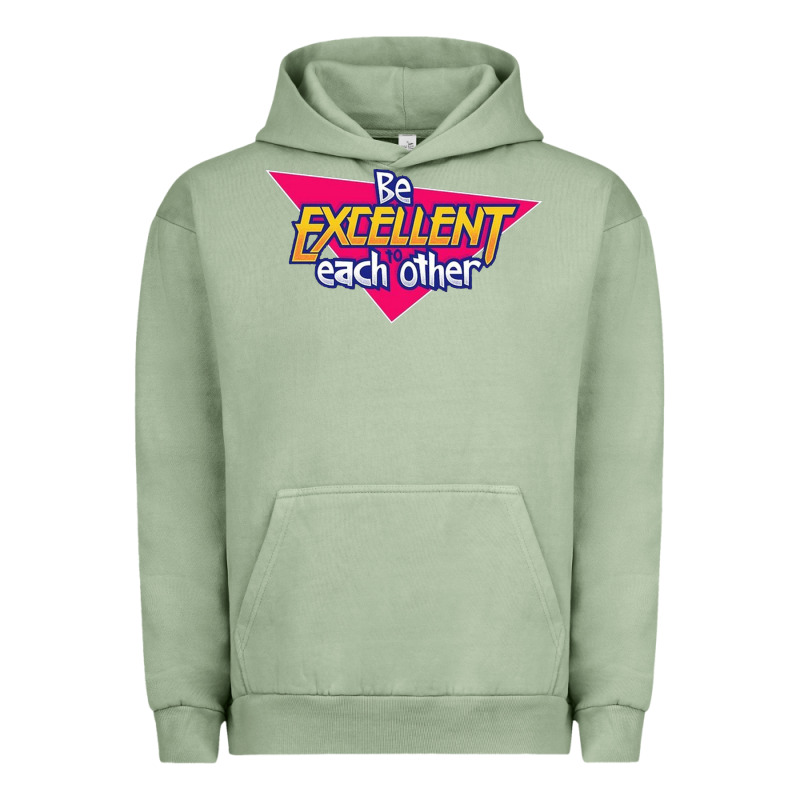 Be Excellent To Each Other Urban Hoodie by artisFamous | Teevron