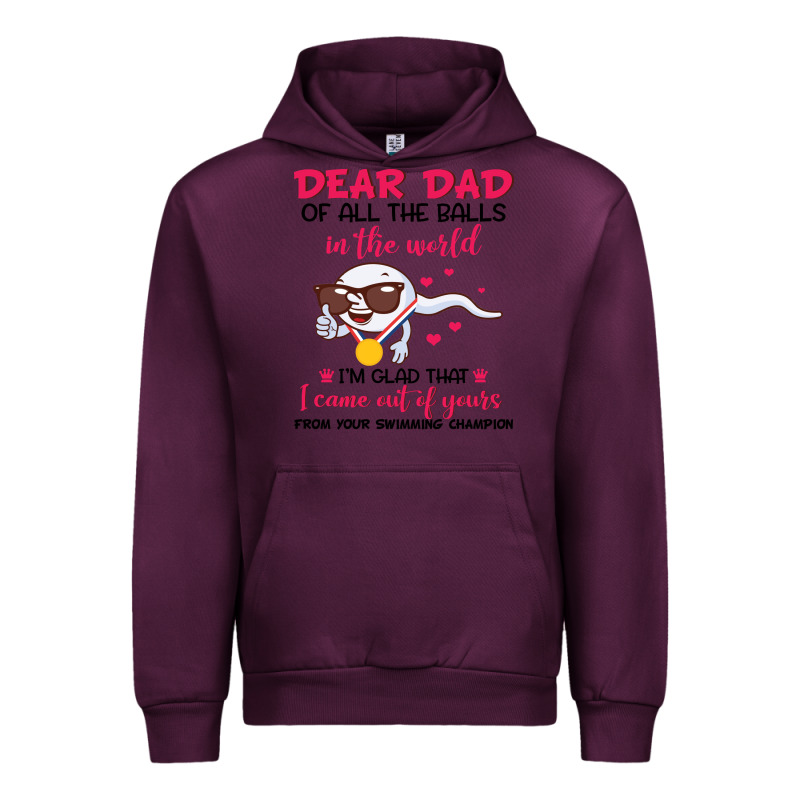 Dear Dad Of All The Balls In The World I’m Glad That I Came Out Of Y Urban Hoodie by artisFamous | Teevron