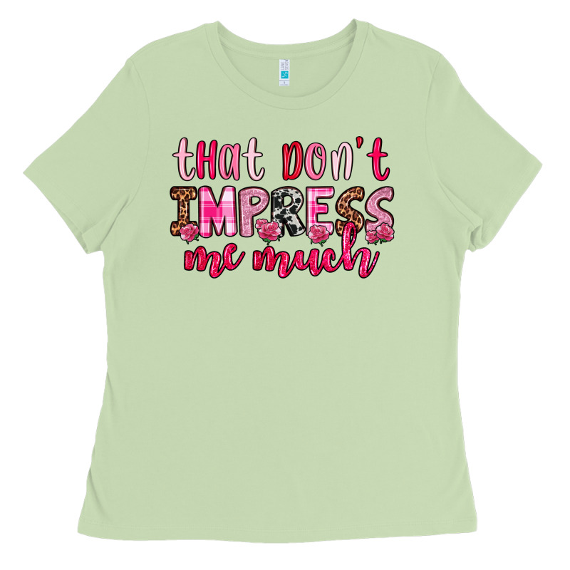 That Don T Impress Me Much Ladies Tee by OliviaCreatesArt | Teevron