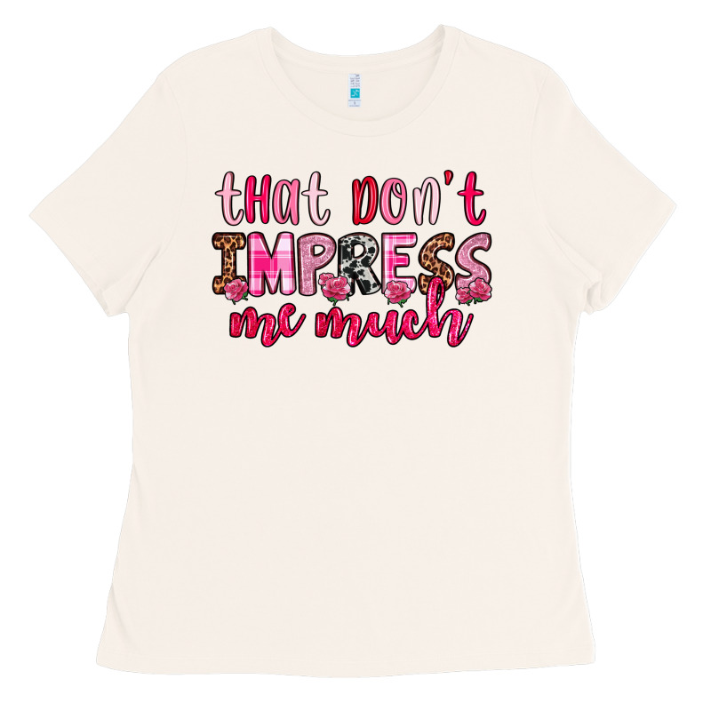 That Don T Impress Me Much Ladies Tee by OliviaCreatesArt | Teevron