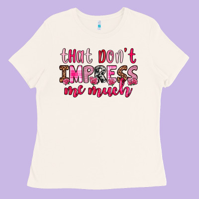 That Don T Impress Me Much Ladies Tee Designed By Oliviacreatesart