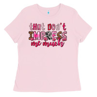 Bubblegum Pink that don t impress me much Ladies Tee - OliviaCreatesArt