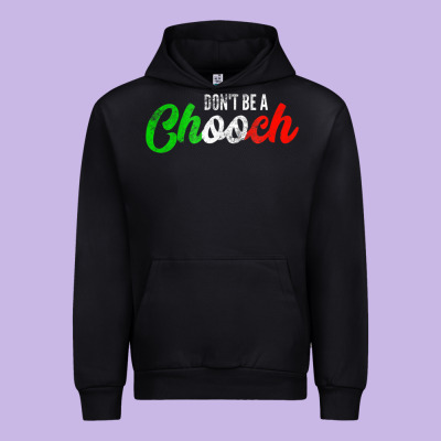 Don't Be A Chooch  Funny Italian Slang Dad Joke Gift Shirt Urban Hoodie Designed By Artisfamous