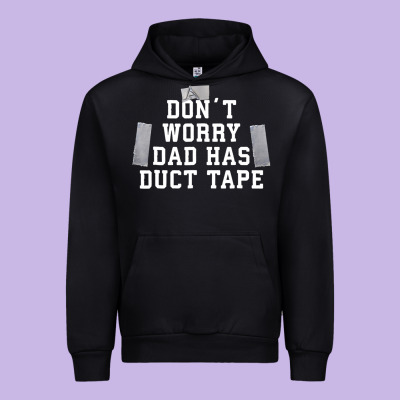 Don't Worry Dad Has Duct Tape Funny Saying Gift T Shirt Urban Hoodie Designed By Artisfamous