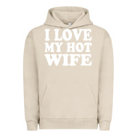 Pigment French Oak i love my hot wife Urban Hoodie - artisFamous