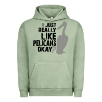 Pigment Oil Green i just really like pelicans okay Urban Hoodie - artisFamous
