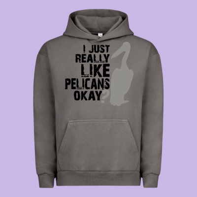 I Just Really Like Pelicans Okay Urban Hoodie Designed By Artisfamous