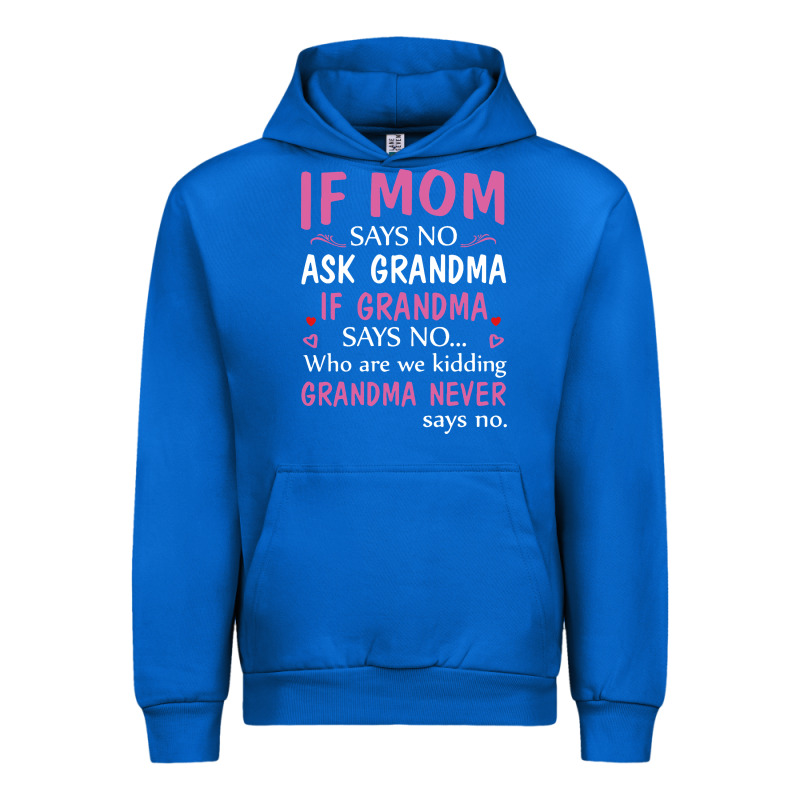 If Mom Says No Ask Grandma If Grandma Says No Urban Hoodie by artisFamous | Teevron