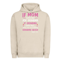 Pigment French Oak if mom says no ask grandma if grandma says no Urban Hoodie - artisFamous