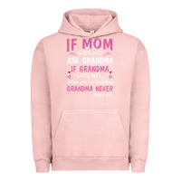 Pigment Salmon if mom says no ask grandma if grandma says no Urban Hoodie - artisFamous
