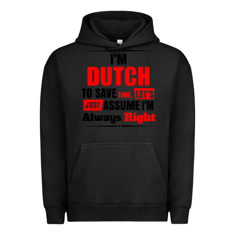 I'm Dutch To Save Time Let's Just Assume I'm Alway Urban Hoodie by artisFamous | Teevron