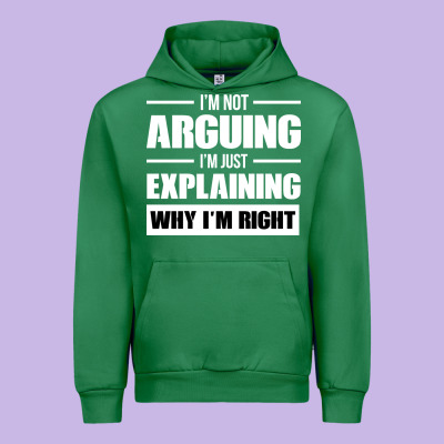I'm Not Arguing I'm Just Explaining Why I'm Right Funny Urban Hoodie Designed By Artisfamous