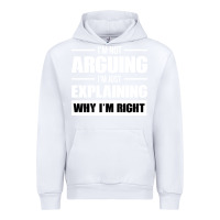 White I'M NOT ARGUING I'M JUST EXPLAINING WHY I'M RIGHT FUNNY Urban Hoodie - artisFamous