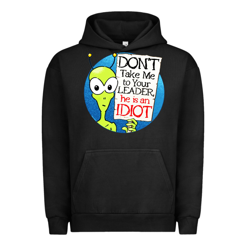 Dont Take Me To Your Leader Urban Hoodie by artisFamous | Teevron