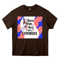 Chocolate Brown born free now i am expensive Heavy Core Tee - TumblerDesignByShophia