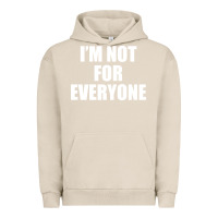 Pigment French Oak I'm Not For Everyone Funny Urban Hoodie - artisFamous