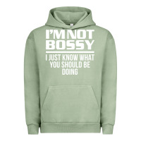 Pigment Oil Green I'M NOT BOSSY I JUST KNOW WHAT YOU SHOULD BE DOING FUNNY Urban Hoodie - artisFamous