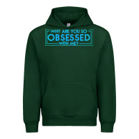 Forest Green why are you so obsessed with me Urban Hoodie - artisFamous