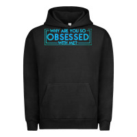Pigment Black why are you so obsessed with me Urban Hoodie - artisFamous
