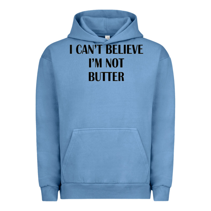 I Cant Believe Im Not Butter Urban Hoodie by artisFamous | Teevron