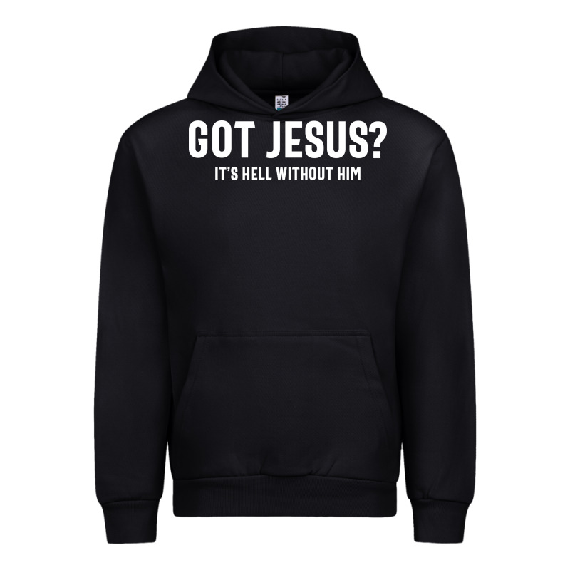Got Jesus It's Hell Without Him - Christian Urban Hoodie by artisFamous | Teevron