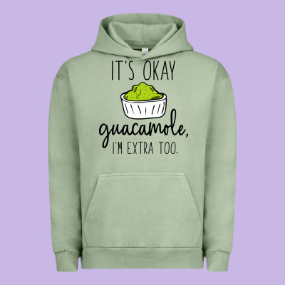 Its Okay Guacamole Im Extra Too Urban Hoodie Designed By Artisfamous