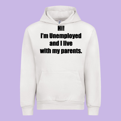 I'm Unemployed And I Live With My Parents Urban Hoodie Designed By Artisfamous