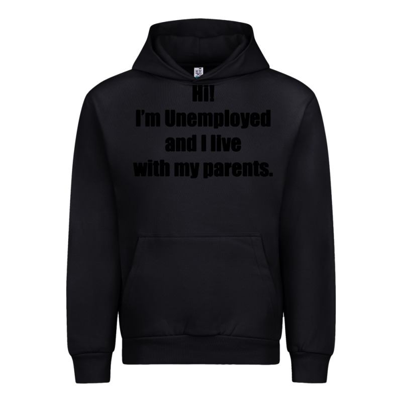 I'm Unemployed And I Live With My Parents Urban Hoodie by artisFamous | Teevron