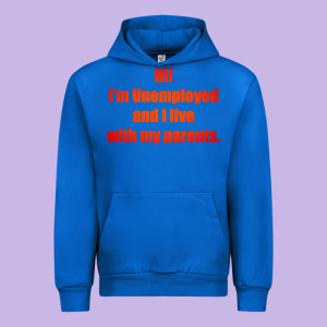 I'm Unemployed And I Live With My Parents Urban Hoodie Designed By Artisfamous