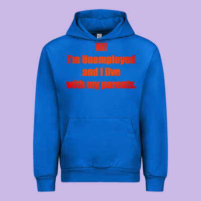 I'm Unemployed And I Live With My Parents Urban Hoodie Designed By Artisfamous