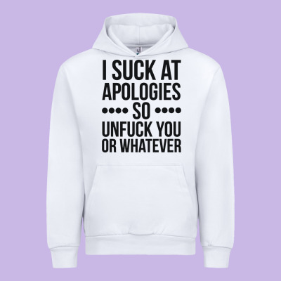 I Suck At Apologies So Unfuck You Or Whatever Swearing Black Urban Hoodie Designed By Artisfamous