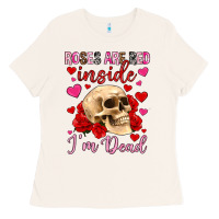 Bone roses are red inside i m dead Ladies Tee - OliviaCreatesArt