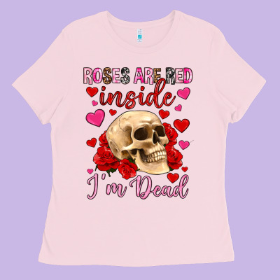 Roses Are Red Inside I M Dead Ladies Tee Designed By Oliviacreatesart