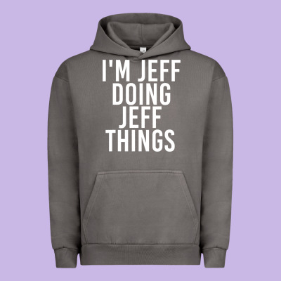 I'm Jeff Doing Jeff Things Shirt Funny Christmas Gift Idea Urban Hoodie Designed By Artisfamous