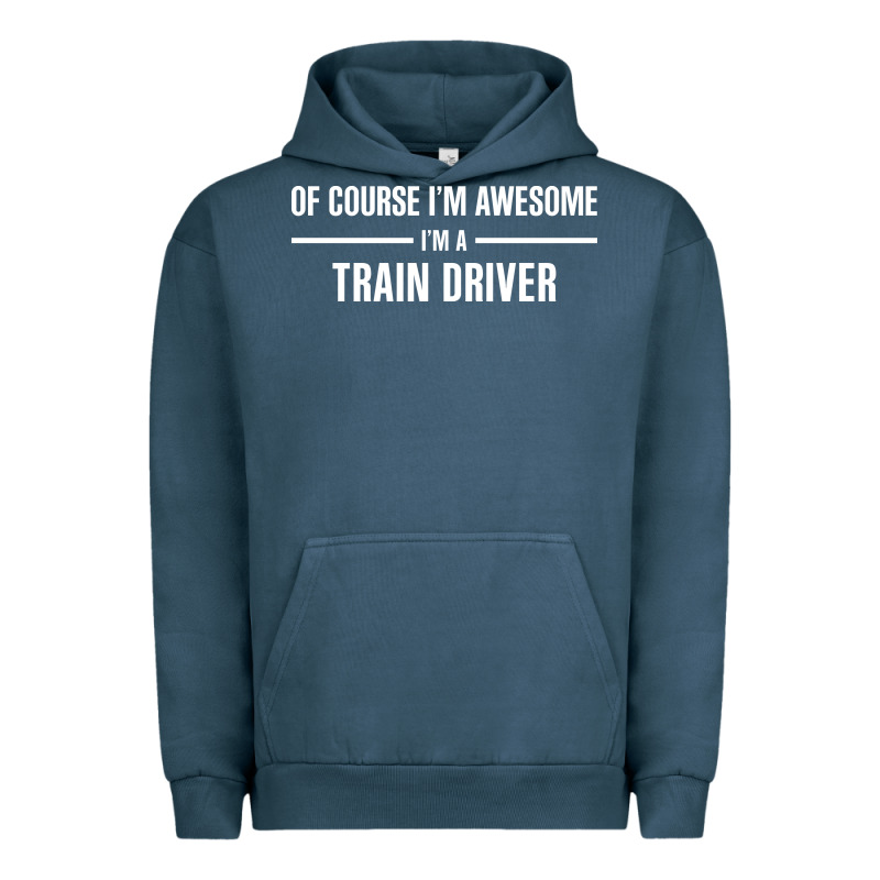 I'm Awesome I'm A Train Driver Urban Hoodie by artisFamous | Teevron