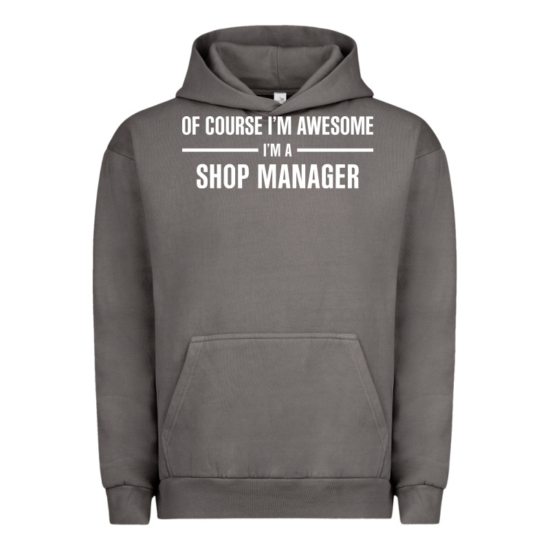 I'm Awesome I'm A Shop Manager Urban Hoodie by artisFamous | Teevron