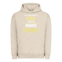 Pigment French Oak i raised a badass drummer Urban Hoodie - artisFamous