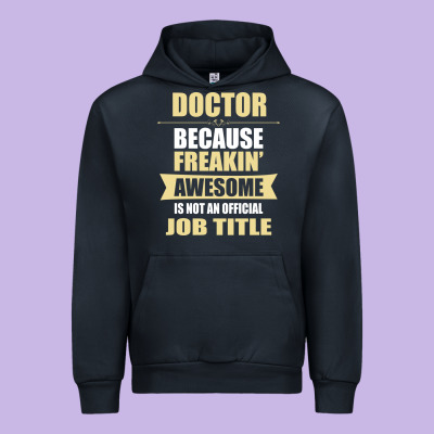 Doctor Because Freakin' Awesome Isn't A Job Title Urban Hoodie Designed By Artisfamous