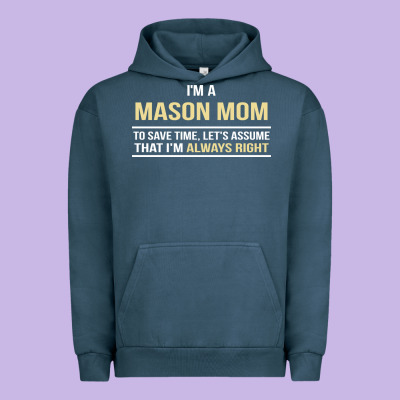 I'm A Mason Mom, I'm Always Right. Mother's Day Gift Urban Hoodie Designed By Artisfamous