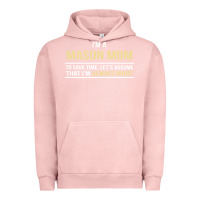 Pigment Salmon i'm a mason mom, i'm always right. mother's day gift Urban Hoodie - artisFamous