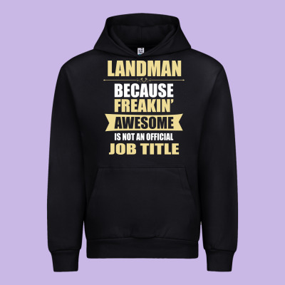 Landman Because Freakin' Awesome Isn't A Job Title Urban Hoodie Designed By Artisfamous