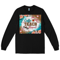 Black coffee teach repeat tumbler Long Sleeve Tee - BundleAndBundleShop