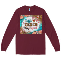 Burgundy coffee teach repeat tumbler Long Sleeve Tee - BundleAndBundleShop